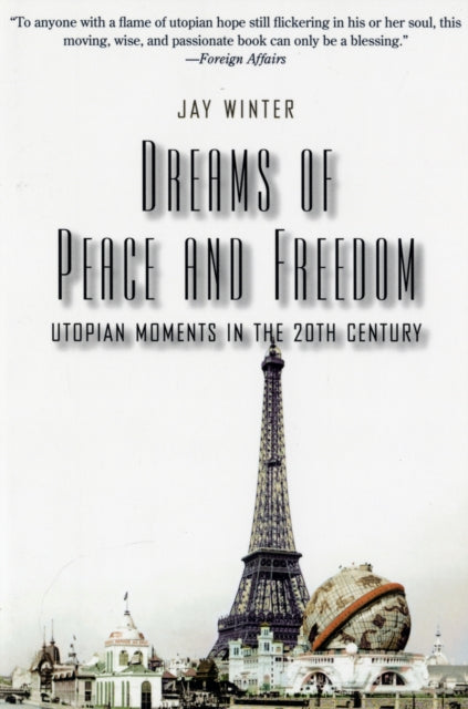 Dreams of Peace and Freedom : Utopian Moments in the Twentieth Century - 9780300126020