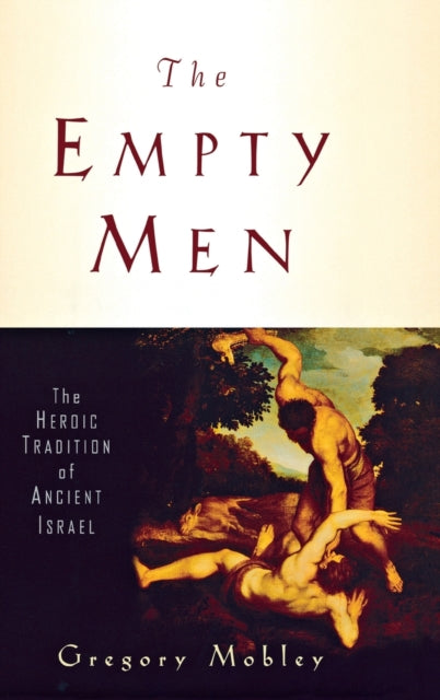 The Empty Men : The Heroic Tradition of Ancient Israel - 9780300140125