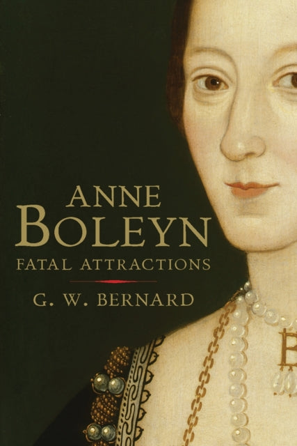 Anne Boleyn : Fatal Attractions - 9780300170894