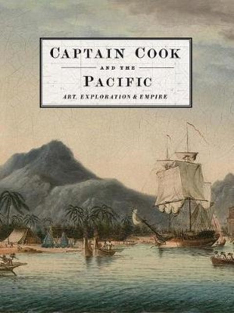 Captain Cook and the Pacific : Art, Exploration and Empire - 9780300207248