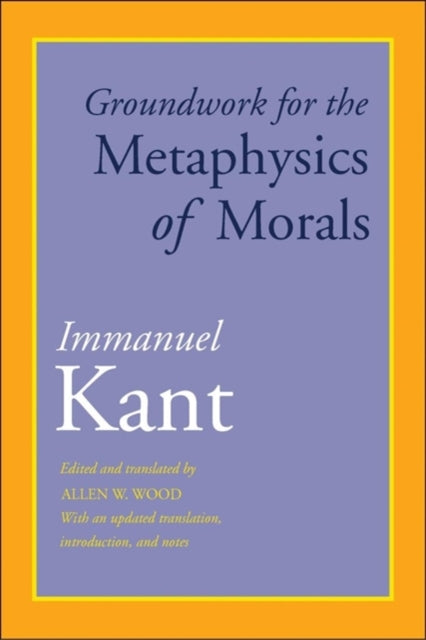 Groundwork for the Metaphysics of Morals : With an Updated Translation, Introduction, and Notes - 9780300227437