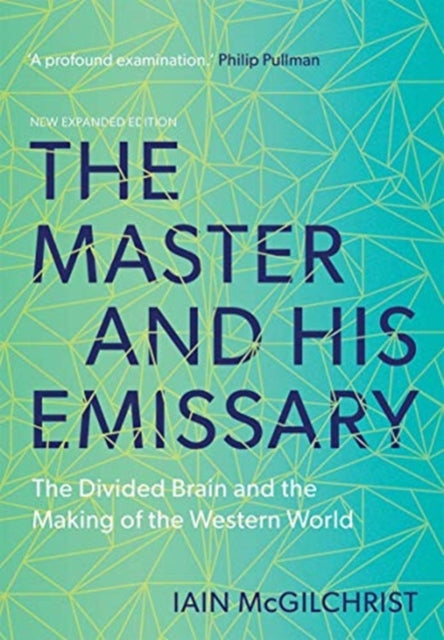 The Master and His Emissary : The Divided Brain and the Making of the Western World - 9780300245929