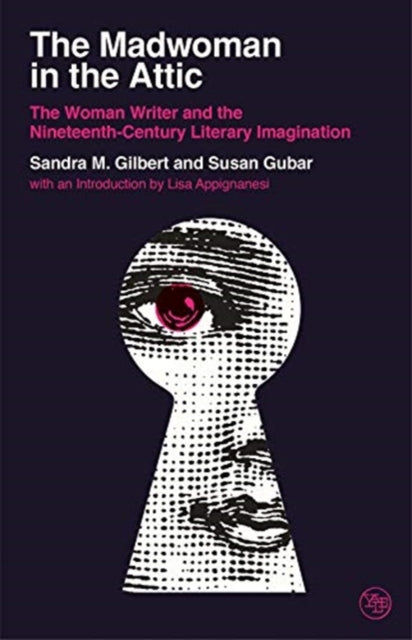 The Madwoman in the Attic : The Woman Writer and the Nineteenth-Century Literary Imagination - 9780300246728