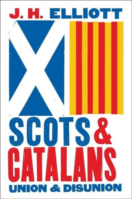 Scots and Catalans : Union and Disunion - 9780300253382