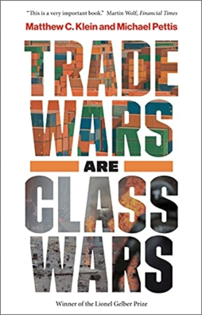 Trade Wars Are Class Wars : How Rising Inequality Distorts the Global Economy and Threatens International Peace - 9780300261448