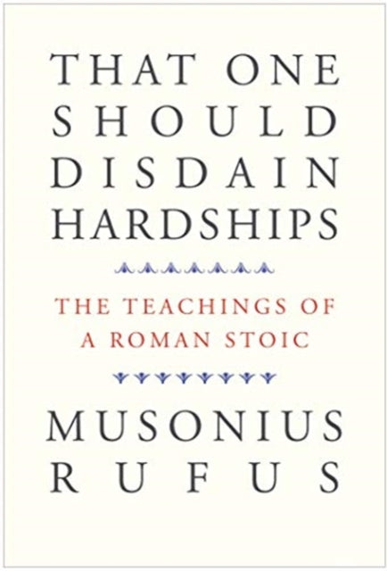 That One Should Disdain Hardships : The Teachings of a Roman Stoic - 9780300261547