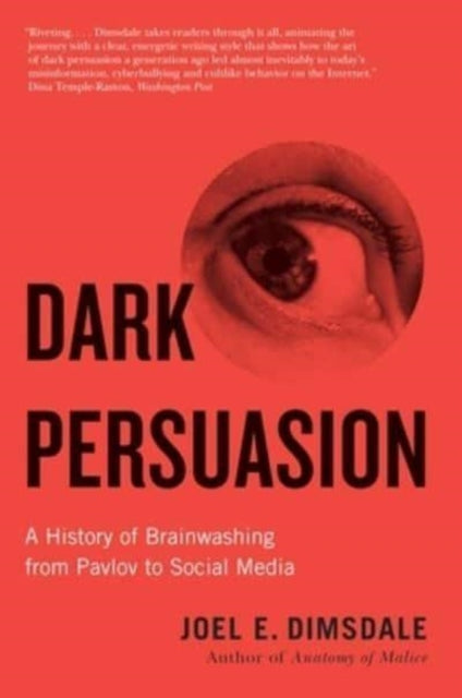 Dark Persuasion : A History of Brainwashing from Pavlov to Social Media - 9780300271034