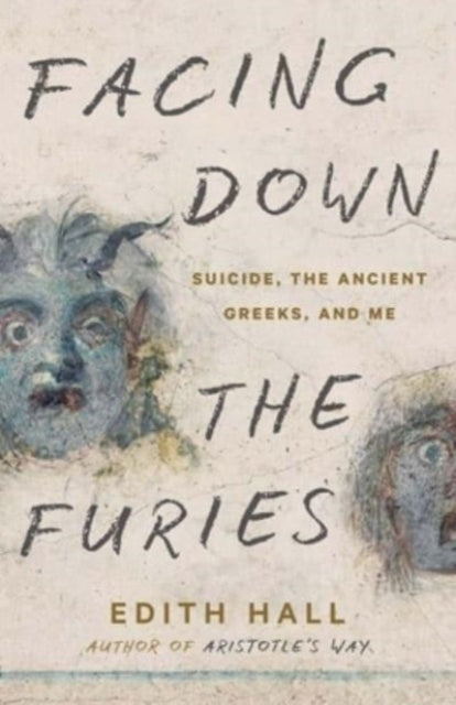 Facing Down the Furies : Suicide, the Ancient Greeks, and Me - 9780300273533