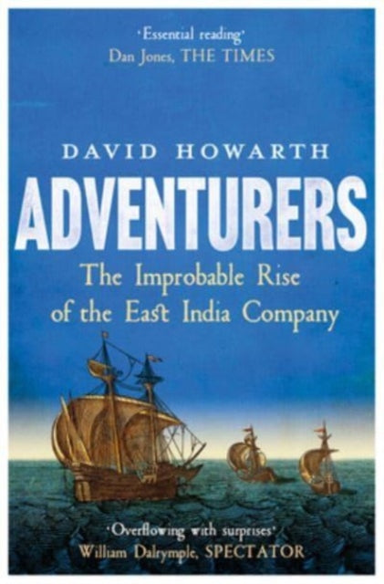 Adventurers : The Improbable Rise of the East India Company: 1550-1650 - 9780300276497