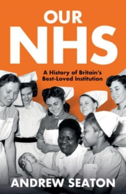 Our NHS : A History of Britain's Best Loved Institution - 9780300276527