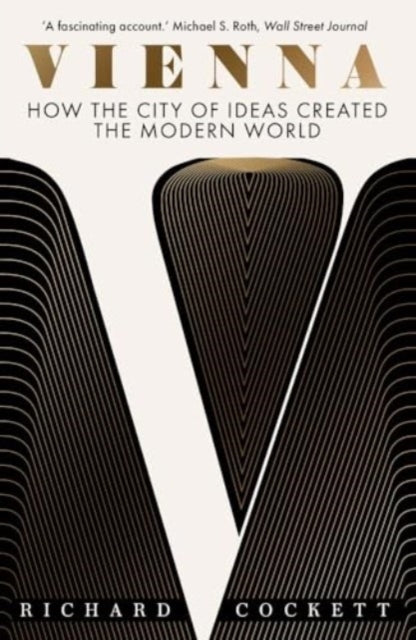 Vienna : How the City of Ideas Created the Modern World - 9780300279368