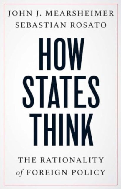How States Think : The Rationality of Foreign Policy - 9780300279870