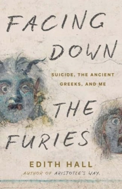 Facing Down the Furies : Suicide, the Ancient Greeks, and Me - 9780300281927