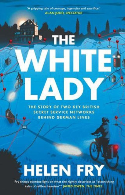 The White Lady : The Story of Two Key British Secret Service Networks Behind German Lines - 9780300297188