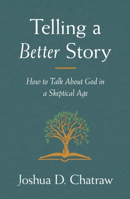 Telling a Better Story : How to Talk About God in a Skeptical Age - 9780310108634