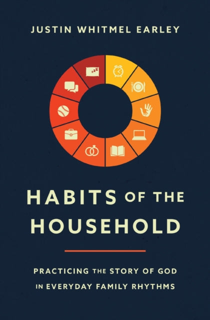 Habits of the Household : Practicing the Story of God in Everyday Family Rhythms - 9780310362937