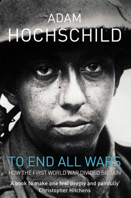 To End All Wars : How the First World War Divided Britain - 9780330447447