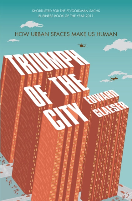 Triumph of the City : How Urban Spaces Make Us Human - 9780330458078