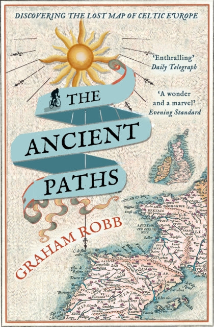 The Ancient Paths : Discovering the Lost Map of Celtic Europe - 9780330531511