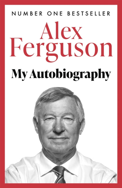 ALEX FERGUSON: My Autobiography : The autobiography of the legendary Manchester United manager - 9780340919408