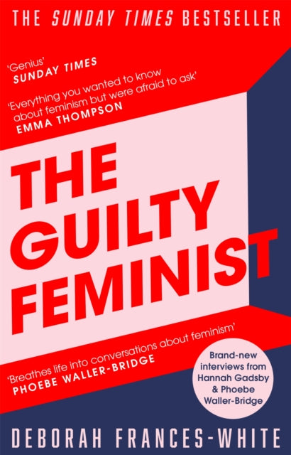 The Guilty Feminist : The Sunday Times bestseller - 'Breathes life into conversations about feminism' (Phoebe Waller-Bridge) - 9780349010120