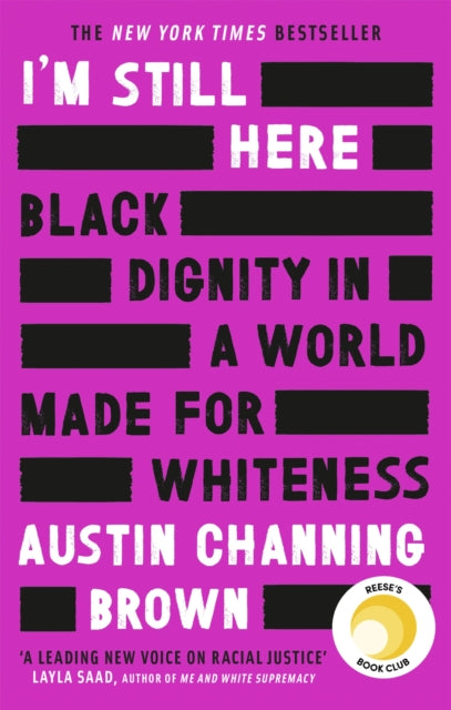 I'm Still Here: Black Dignity in a World Made for Whiteness : A bestselling Reese's Book Club pick by 'a leading voice on racial justice' LAYLA SAAD, author of ME AND WHITE SUPREMACY - 9780349014852