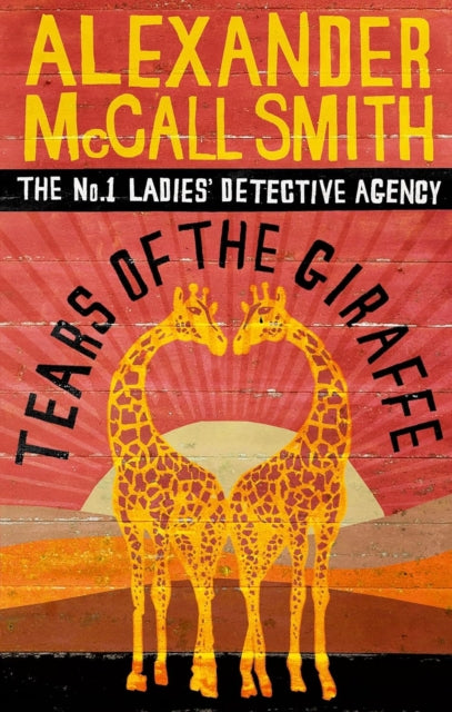 Tears of the Giraffe : The multi-million copy bestselling No. 1 Ladies' Detective Agency series - 9780349116655