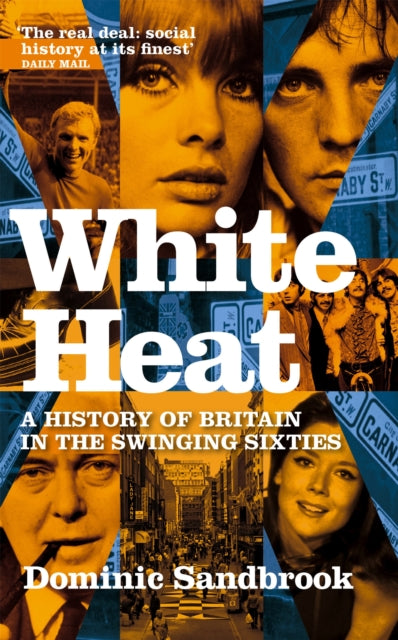 White Heat : A History of Britain in the Swinging Sixties - 9780349118208