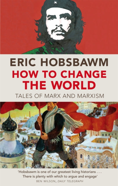 How To Change The World : Tales of Marx and Marxism - 9780349123523