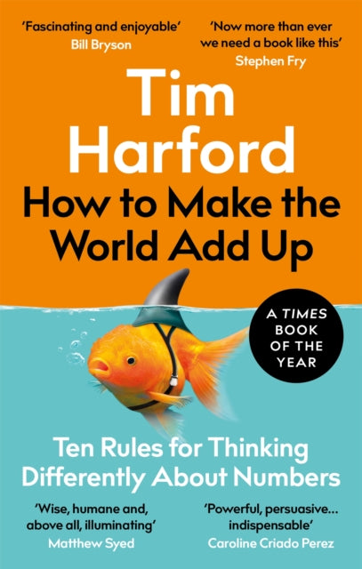 How to Make the World Add Up : Ten Rules for Thinking Differently About Numbers - 9780349143866