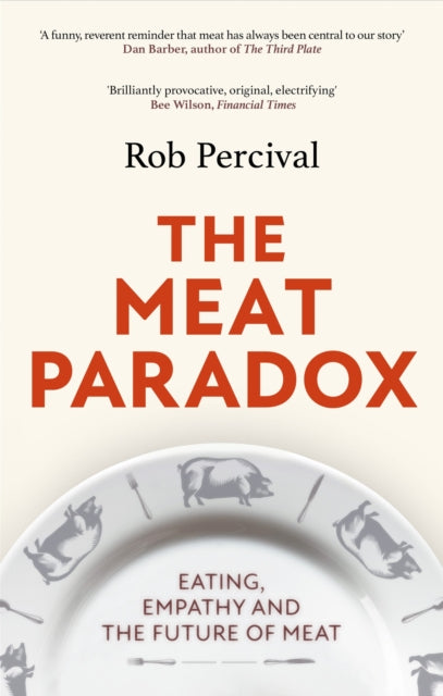 The Meat Paradox : ‘Brilliantly provocative, original, electrifying’ Bee Wilson, Financial Times - 9780349144573