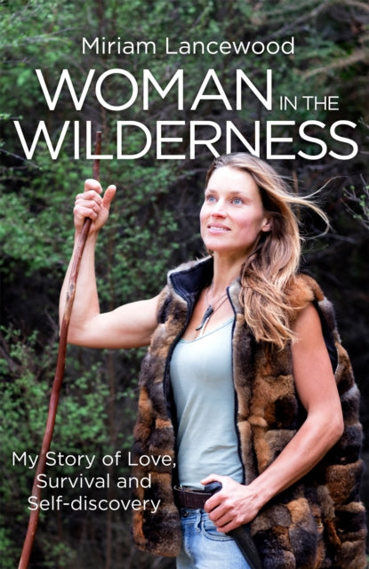 Woman in the Wilderness : My Story of Love, Survival and Self-Discovery - 9780349418247