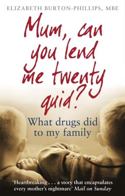 Mum, Can You Lend Me Twenty Quid? : What drugs did to my family - 9780349418742