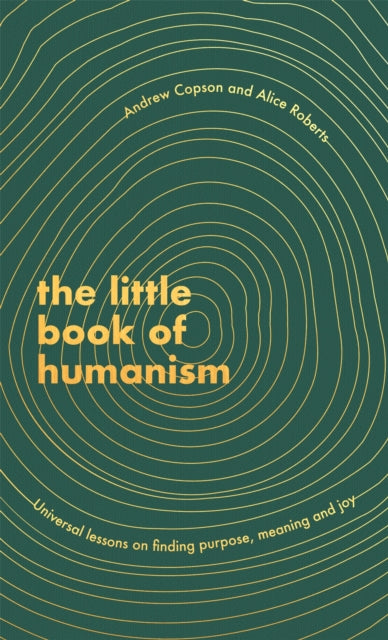 The Little Book of Humanism : Universal lessons on finding purpose, meaning and joy - 9780349425467