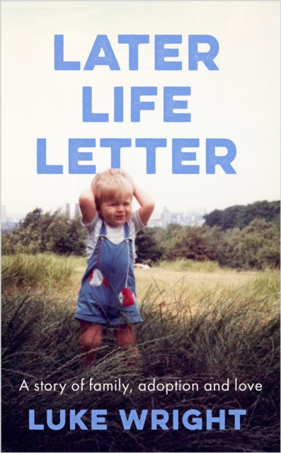 Later Life Letter : A Story of Family, Adoption and Love - 9780349725215