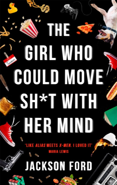 The Girl Who Could Move Sh*t With Her Mind : 'Like Alias meets X-Men' - 9780356510446