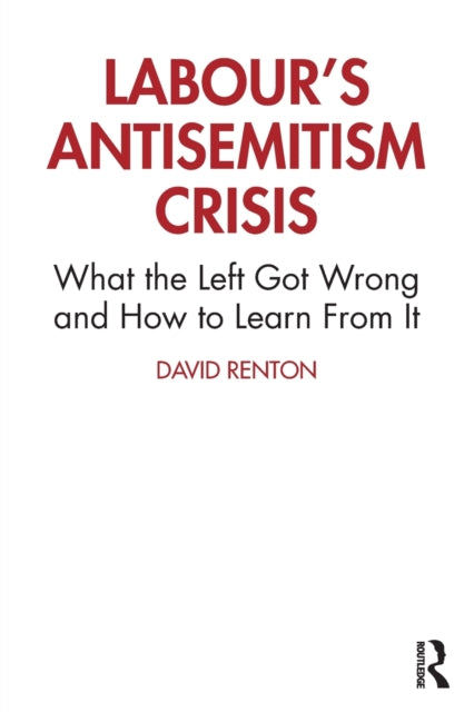 Labour's Antisemitism Crisis : What the Left Got Wrong and How to Learn From It - 9780367720568