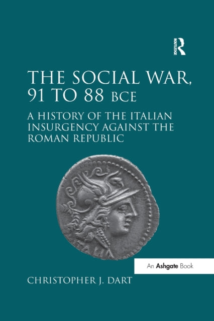 The Social War, 91 to 88 BCE : A History of the Italian Insurgency against the Roman Republic - 9780367879259