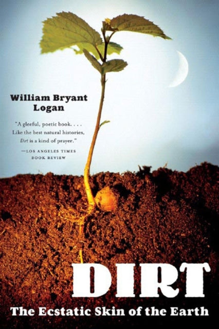 Dirt : The Ecstatic Skin of the Earth - 9780393329476