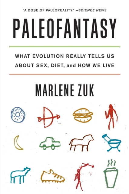 Paleofantasy : What Evolution Really Tells Us about Sex, Diet, and How We Live - 9780393347920