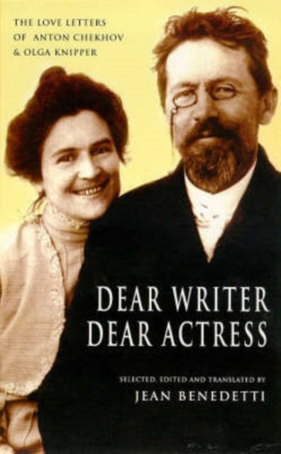 Dear Writer, Dear Actress : The Love Letters of Anton Chekhov and Olga Knipper-9780413723901