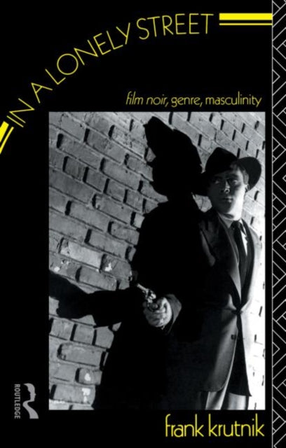 In a Lonely Street : Film Noir, Genre, Masculinity-9780415026307