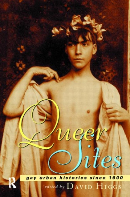 Queer Sites : Gay Urban Histories Since 1600 - 9780415158985