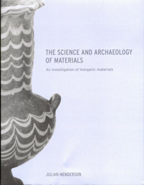 The Science and Archaeology of Materials : An Investigation of Inorganic Materials - 9780415199346