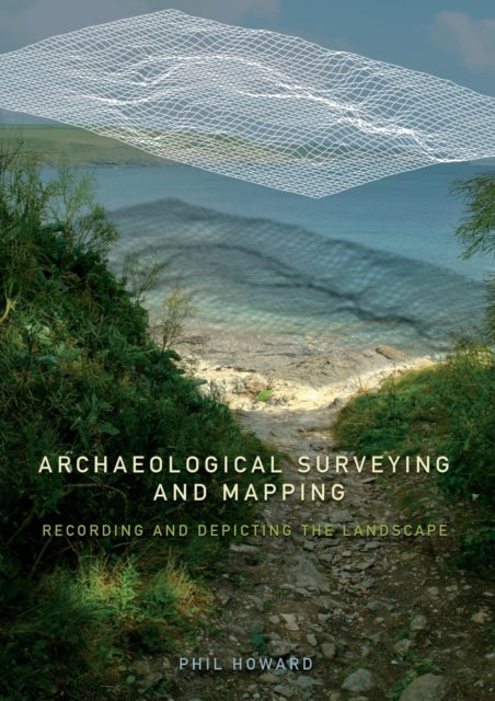 Archaeological Surveying and Mapping : Recording and Depicting the Landscape - 9780415306638