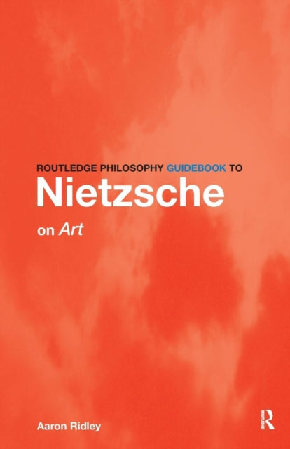 Routledge Philosophy GuideBook to Nietzsche on Art - 9780415315913