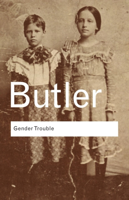 Gender Trouble : Feminism and the Subversion of Identity - 9780415389556