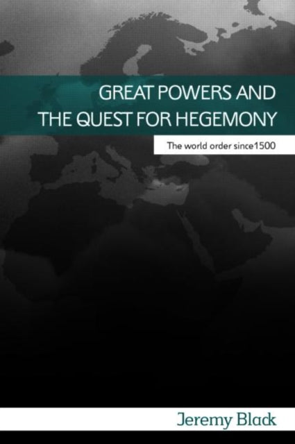 Great Powers and the Quest for Hegemony : The World Order since 1500 - 9780415395809