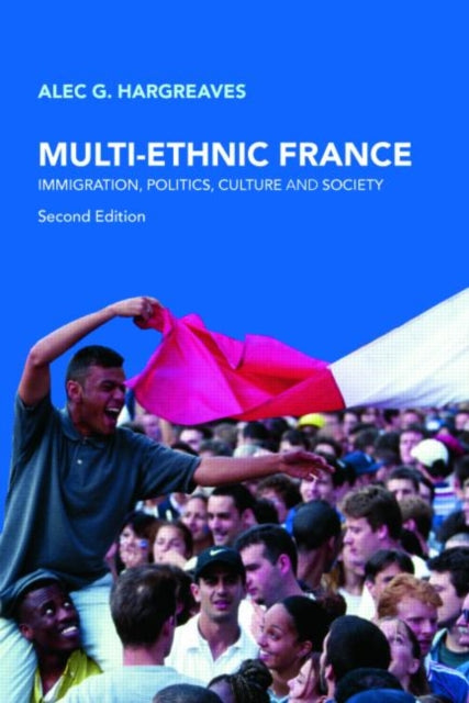 Multi-Ethnic France : Immigration, Politics, Culture and Society - 9780415397834