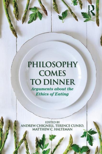 Philosophy Comes to Dinner : Arguments About the Ethics of Eating - 9780415806831